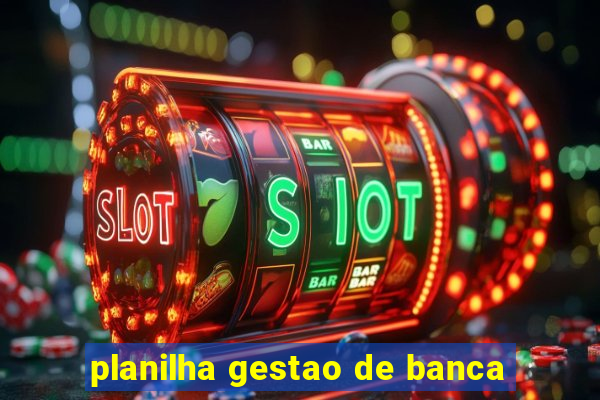 planilha gestao de banca